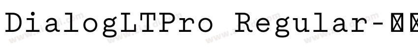 DialogLTPro Regular字体转换 DialogLTPro Regular字体转换